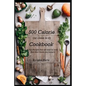 500 Calorie (or close to it) Cookbook: Fun Recipes that are easy to cook and don't leave you hungry! - Paperback
