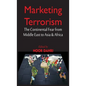 Marketing Terrorism: The Continental Fear from Middle East to Asia & Africa - Hardcover