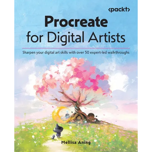 Procreate for Digital Artists: Sharpen your digital art skills with over 50 expert-led walkthroughs - Paperback