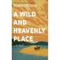 A Wild and Heavenly Place - Library Binding