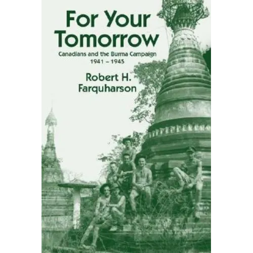 For Your Tomorrow: Canadians and the Burma Campaign, 1941-1945 - Paperback