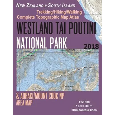 Westland Tai Poutini National Park & Aoraki/Mount Cook NP Area Map Trekking/Hiking/Walking Complete Topographic Map Atlas New Zealand South Island 1: - Paperback