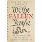 We the Fallen People: The Founders and the Future of American Democracy - Hardcover