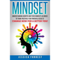 Mindset: Understanding Growth and Fixed Mindsets In Order to Think Positively for Powerful Results! Change Now for a Better You - Paperback