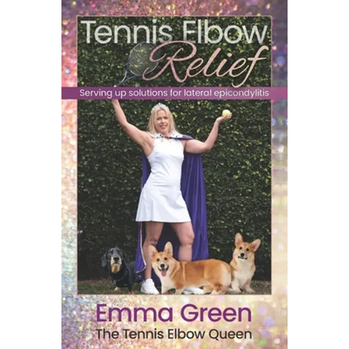 Tennis Elbow Relief: Serving up solutions for lateral epicondylitis - Paperback