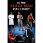 Is the Black Man Falling? - Paperback
