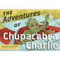 The Adventures of Chupacabra Charlie - Paperback