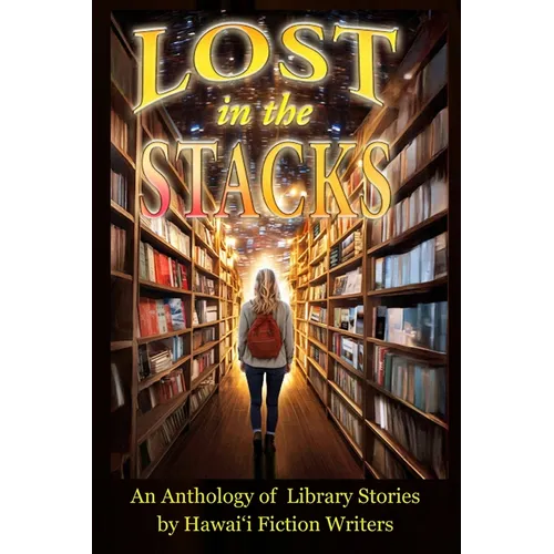 Lost in the Stacks: An Anthology of Library Stories by Hawai'i Fiction Writers - Paperback