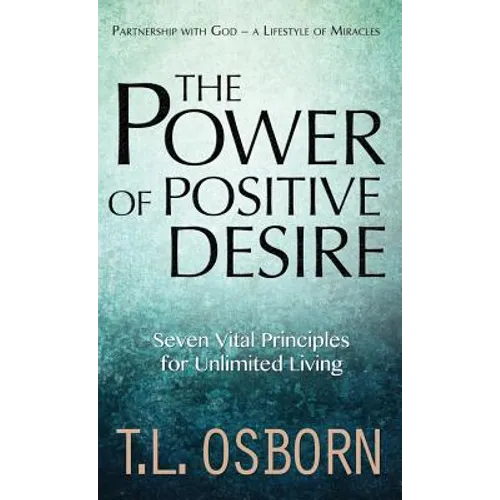 The Power of Positive Desire: Seven Vital Principles for Unlimited Living - Hardcover