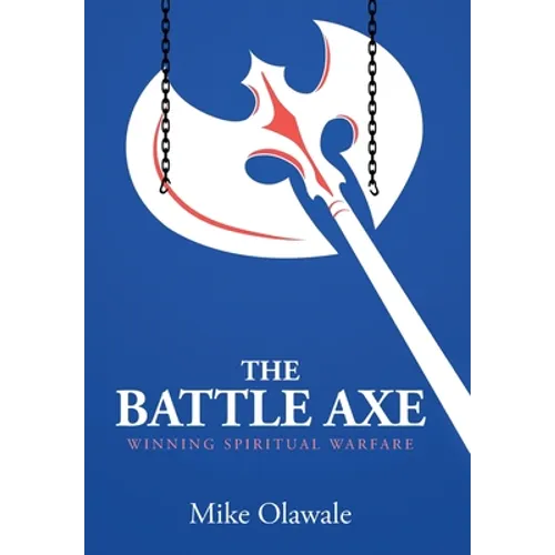 The Battle Axe: Winning Spiritual Warfare - Hardcover