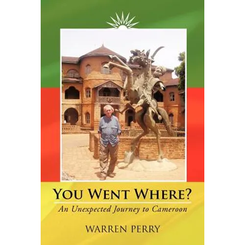 You Went Where?: An Unexpected Journey to Cameroon - Paperback