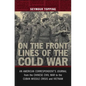 On the Front Lines of the Cold War: An American Correspondents Journal from the Chinese Civil War to the Cuban Missile Crisis and Vietnam - Hardcover
