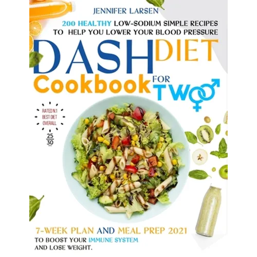 Dash Diet Cookbook for Two: 200 Healthy Low-Sodium simple Recipes to help you Lower Your Blood Pressure.: 7 - week plan and Meal Prep 2021 to boos - Paperback