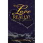 What is Love Really?: A Practical Guide to Universal Love - Paperback