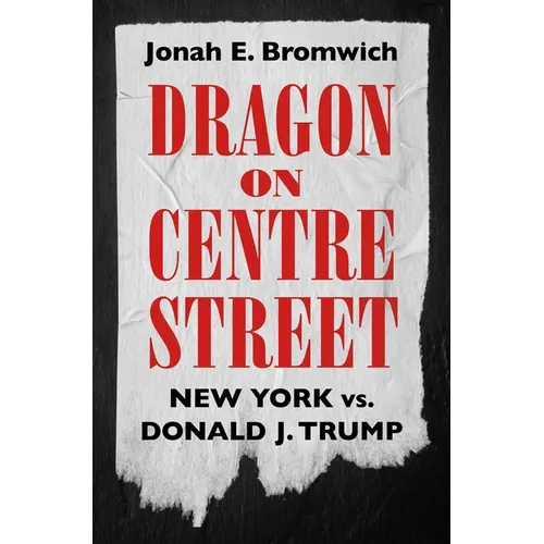 Dragon on Centre Street: New York vs. Donald J. Trump - Hardcover