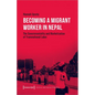 Becoming a Migrant Worker in Nepal: The Governmentality and Marketization of Transnational Labor - Paperback