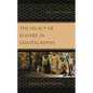 The Legacy of Slavery in Coastal Kenya: Memory, Identity, and Heritage - Hardcover
