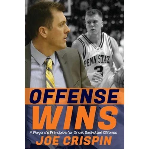 Offense Wins: A Player's 12 Foundational Principles for Great Basketball Offense - Paperback