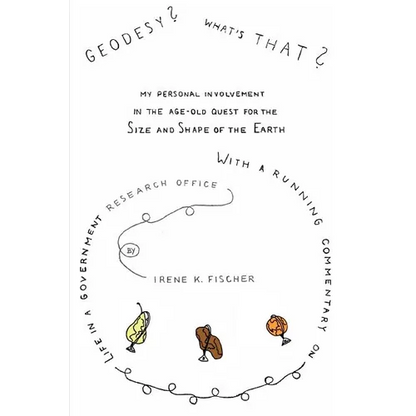 Geodesy? What's That?: My Personal Involvement in the Age-Old Quest for the Size and Shape of the Earth - Paperback