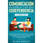 Comunicación en pareja y no más codependencia 2 libros en 1: Estrategias de desapego para solucionar cualquier conflicto con tu pareja y para poner un - Hardcover