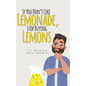 If You Don't Like Lemonade, Stop Buying Lemons - Hardcover