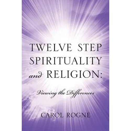 Twelve Step Spirituality and Religion: Viewing the Differences - Paperback