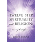 Twelve Step Spirituality and Religion: Viewing the Differences - Paperback