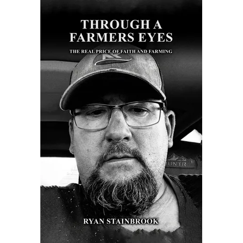 Through A Farmer's Eyes: The Real Price of Faith and Farming - Paperback