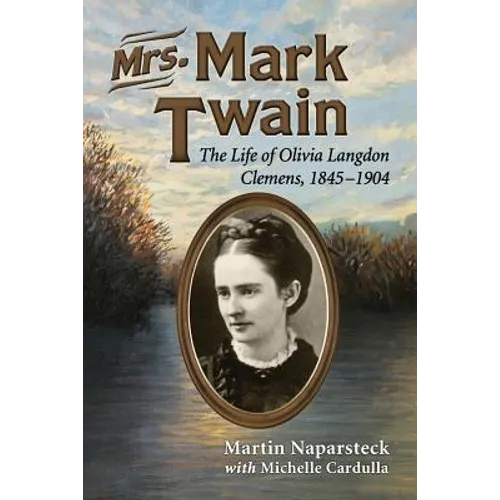 Mrs. Mark Twain: The Life of Olivia Langdon Clemens, 1845-1904 - Paperback