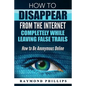 How to Disappear From The Internet Completely While Leaving False Trails: How to Be Anonymous Online - Paperback