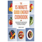 The 15 Minute Good Energy Cookbook: Speedy Metabolism Boosting Meals and Recipes for Limitless Fitness and Weight Loss Inspired by Casey Means Teachin - Paperback