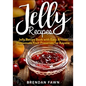 Jelly Recipes: Jelly Recipe Book with Easy Artisan Homemade Fruit Preserves for Anyone - Paperback