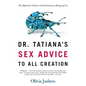 Dr. Tatiana's Sex Advice to All Creation: The Definitive Guide to the Evolutionary Biology of Sex - Paperback
