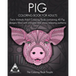 Pig Coloring Book For Adults: Farm Animals Adult Coloring Book containing 40 Pig designs filled with intricate and stress relieving patterns - Paperback