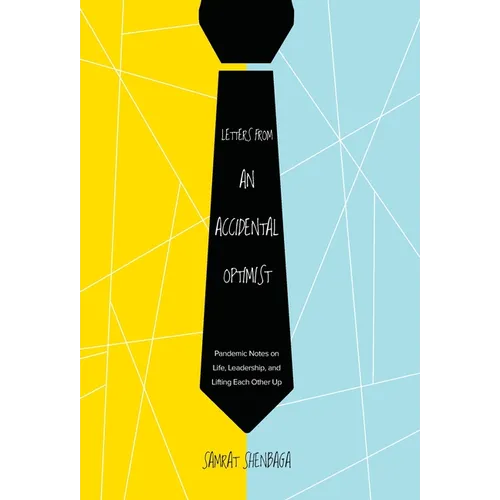 Letters from an Accidental Optimist: Pandemic Notes on Life, Leadership, and Lifting Each Other Up - Hardcover