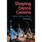 Shaping Dance Canons: Criticism, Aesthetics, and Equity - Hardcover