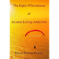 The Eight Affirmations of Alcohol & Drug Addiction: A Healing Guide - Paperback