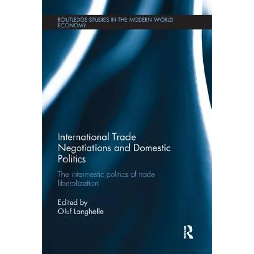 International Trade Negotiations and Domestic Politics: The Intermestic Politics of Trade Liberalization - Paperback