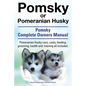 Pomsky or Pomeranian Husky. the Ultimate Pomsky Dog Manual. Pomeranian Husky Care, Costs, Feeding, Grooming, Health and Training All Included. - Paperback