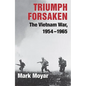 Triumph Forsaken: The Vietnam War, 1954-1965 - Paperback