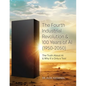 The Fourth Industrial Revolution & 100 Years of AI (1950-2050): The Truth About AI & Why It's Only a Tool - Paperback