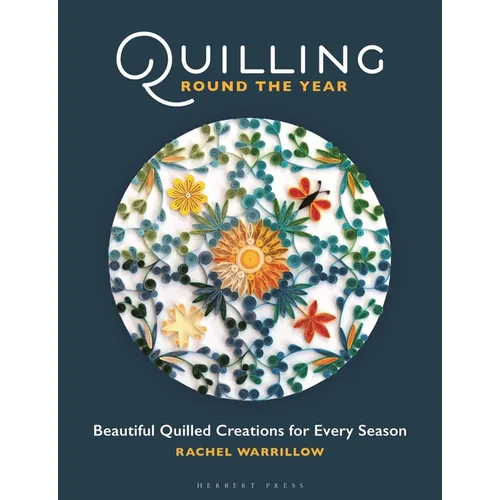 Quilling Round the Year: Beautiful Quilled Creations for Every Season - Paperback