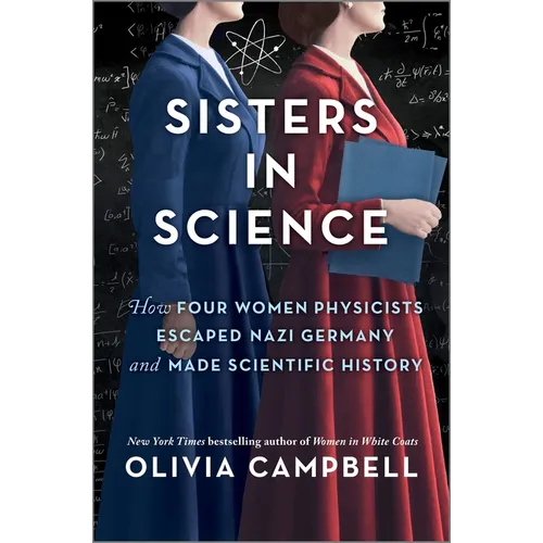 Sisters in Science: How Four Women Physicists Escaped Nazi Germany and Made Scientific History - Hardcover