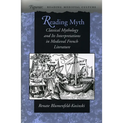 Reading Myth: Classical Mythology and Its Interpretations in Medieval French Literature - Hardcover