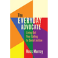 The Everyday Advocate: Living Out Your Calling to Social Justice - Paperback