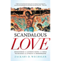 Scandalous Love: Rediscovering the Authentic Gospel That Repels the Religious and Attracts the Brokenhearted - Paperback