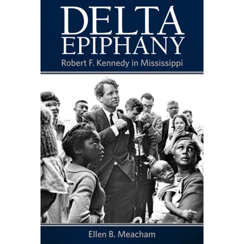 Delta Epiphany: Robert F. Kennedy in Mississippi - Paperback