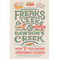 Freaks, Gleeks, and Dawson's Creek: How Seven Teen Shows Transformed Television - Hardcover