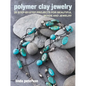 Polymer Clay Jewelry: 35 Step-By-Step Projects for Beautiful Beads and Jewelry - Paperback