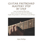 Guitar Fretboard Mastery Step by Step: Learn to Read and Play Every Note on the Neck with 132 Melodious Single String Studies in All Positions and All - Paperback